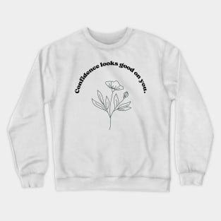 Confidence looks good on you. Crewneck Sweatshirt